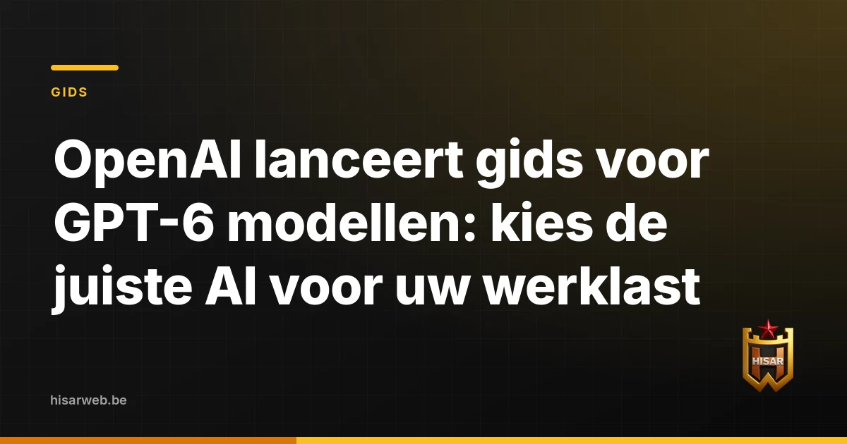 OpenAI lanceert gids voor GPT-6 modellen: kies de juiste AI voor uw werklast